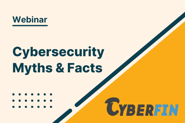 Explaining Cybersecurity With Cyberfin – Myths & Facts