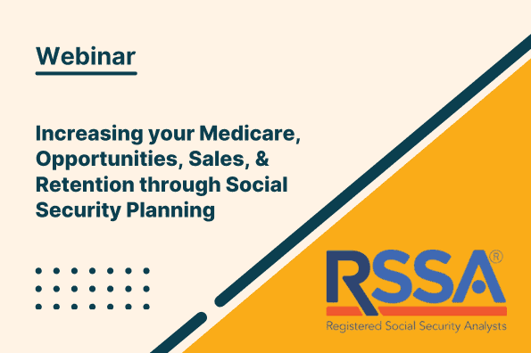 Increasing Your Medicare, Opportunities, Sales, & Retention Through Social Security Planning